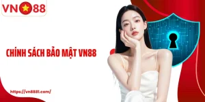 Chính Sách Bảo Mật VN88: Quy Trình Bảo Vệ An Toàn Cho Hội Viên
