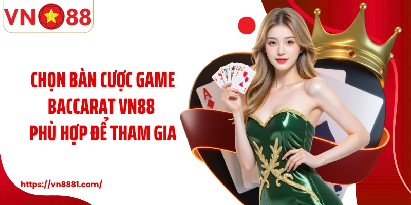 Baccarat VN88: Trò Chơi Sòng Bạc Đỉnh Cao Và Đẳng Cấp Số 1 Chọn bàn cược game Baccarat VN88 phù hợp để tham gia