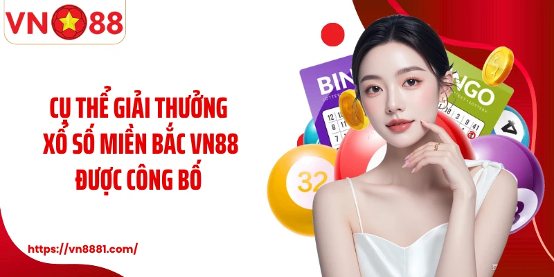 Xổ Số Miền Bắc VN88: Cơ Hội Quay Thưởng Chọn Số Hấp Dẫn Cụ thể giải thưởng xổ số miền Bắc VN88 được công bố