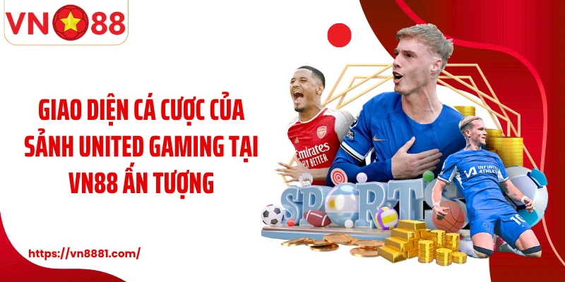 United Gaming VN88: Sảnh Thể Thao Đổi Thưởng Uy Tín Số 1 Giao diện cá cược của sảnh United Gaming tại VN88 ấn tượng