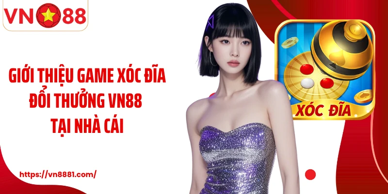 Giới thiệu game xóc đĩa đổi thưởng VN88 tại nhà cái