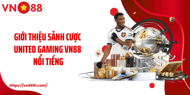 United Gaming VN88: Sảnh Thể Thao Đổi Thưởng Uy Tín Số 1 Giới thiệu sảnh cược United Gaming VN88 nổi tiếng