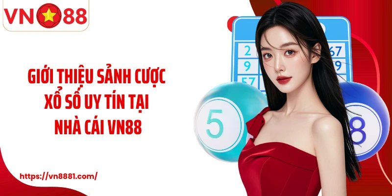 Giới thiệu sảnh cược xổ số uy tín tại nhà cái VN88