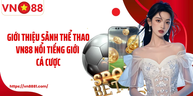 Giới thiệu sảnh thể thao VN88 nổi tiếng giới cá cược