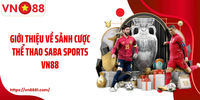 Saba Sports VN88: Trải Nghiệm Sảnh Cược Thể Thao Đáng Giá Nhất Giới thiệu về sảnh cược thể thao Saba Sports VN88