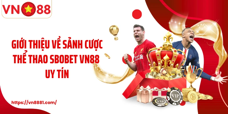 SBOBET VN88: Sảnh Cá Độ Thể Thao Số 1 Tại Việt Nam Giới thiệu về sảnh cược thể thao SBOBET VN88 uy tín