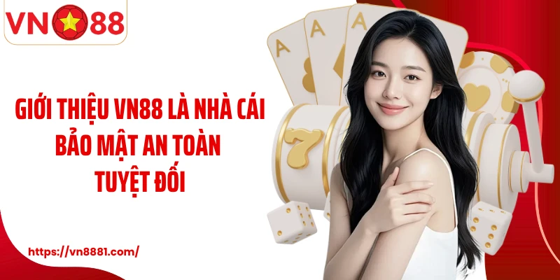 Giới thiệu VN88 là nhà cái bảo mật an toàn tuyệt đối