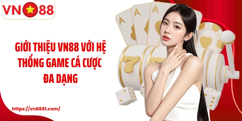 Giới thiệu VN88 với hệ thống game cá cược đa dạng