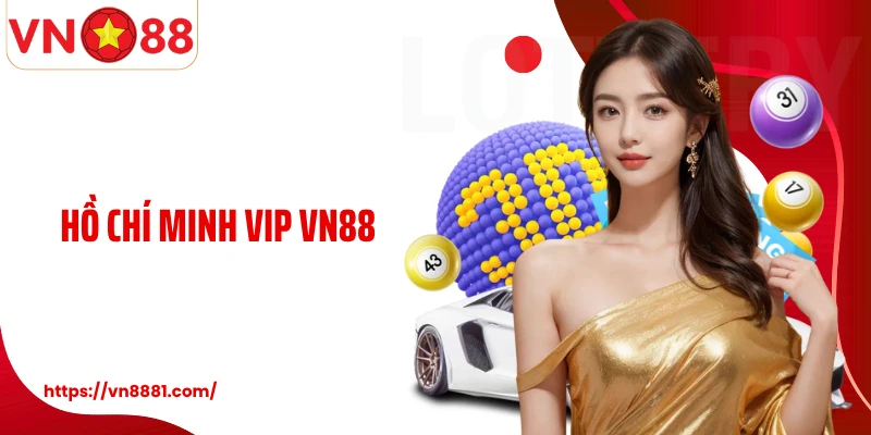Hồ Chí Minh Vip VN88: Cơ Hội Cá Cược Quay Thưởng Xổ Số Thú Vị