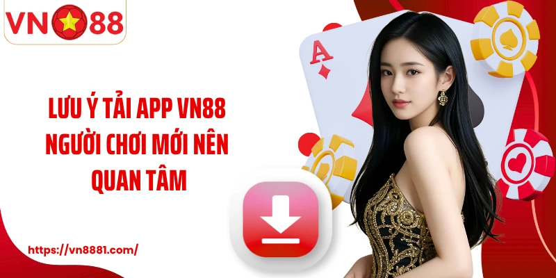 Lưu ý tải app VN88 người chơi mới nên quan tâm