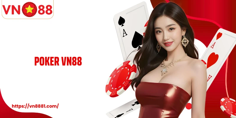 Poker VN88: Cách Chơi Bài Chuẩn Xác Giúp Bạn Thắng Lớn