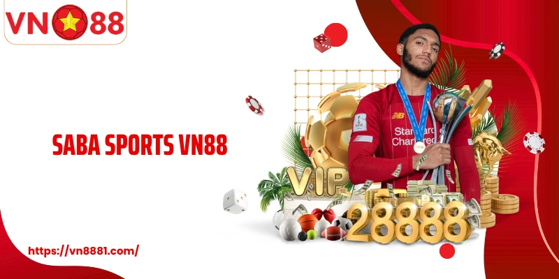 Saba Sports VN88: Trải Nghiệm Sảnh Cược Thể Thao Đáng Giá Nhất