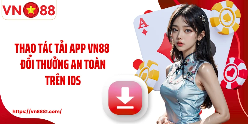 Thao tác tải app VN88 đổi thưởng an toàn trên iOS