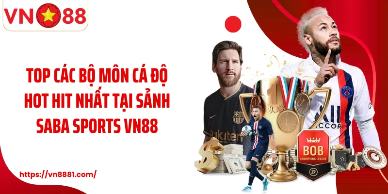 Saba Sports VN88: Trải Nghiệm Sảnh Cược Thể Thao Đáng Giá Nhất Top các bộ môn cá độ hot hit nhất tại sảnh Saba Sports VN88