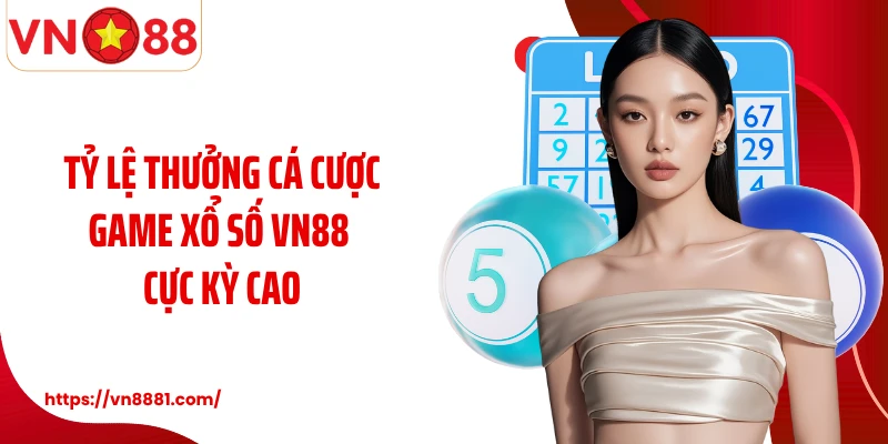 Tỷ lệ thưởng cá cược game xổ số VN88 cực kỳ cao