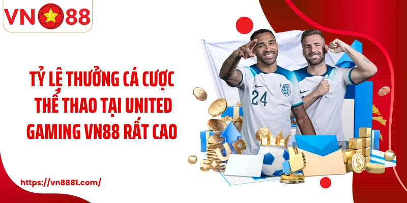 United Gaming VN88: Sảnh Thể Thao Đổi Thưởng Uy Tín Số 1 Tỷ lệ thưởng cá cược thể thao tại United Gaming VN88 rất cao