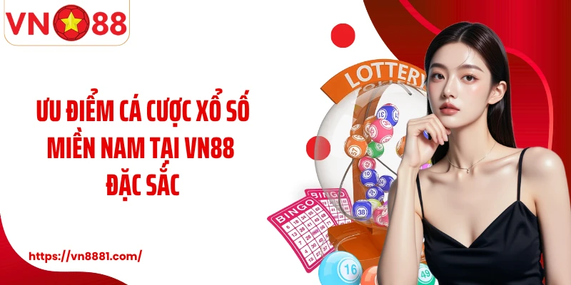 Xổ Số Miền Nam VN88: Cơ Hội Cá Cược Chọn Số May Mắn Mỗi Ngày Ưu điểm cá cược xổ số miền Nam tại VN88 đặc sắc